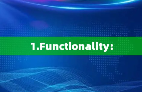 1.Functionality: