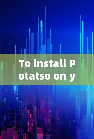 To install Potatso on your system,follow these organized steps: To install Potatso on your system,follow these organized steps:
