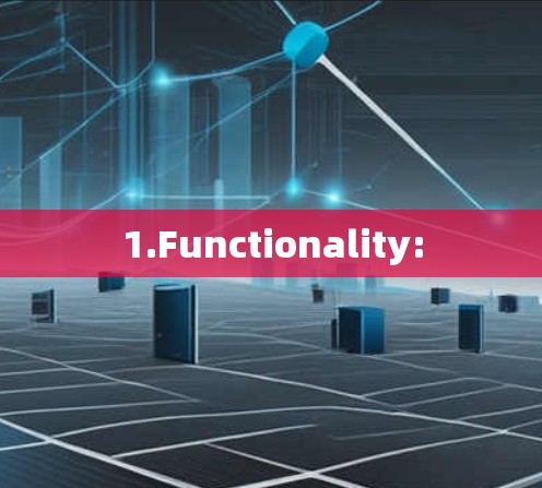 1.Functionality: