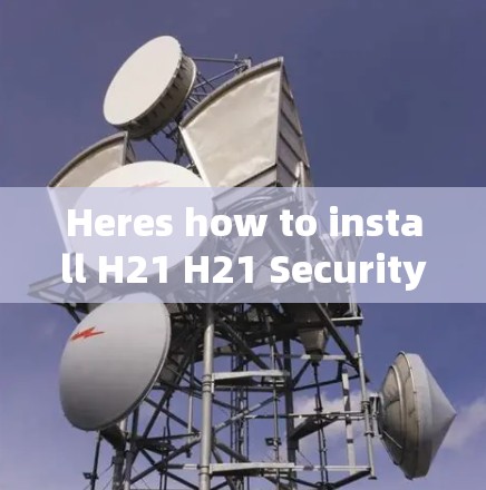 Heres how to install H21 H21 Security Manager)on Android: