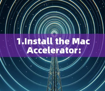 1.Install the Mac Accelerator: